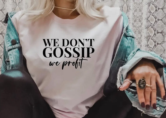 We Don't Gossip We Profit Tee